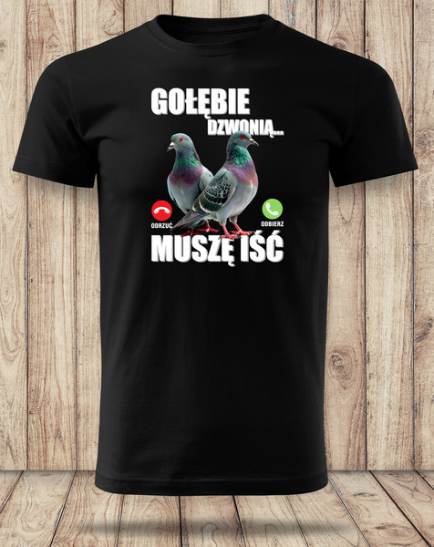 Koszulka bawełniana T-shirt nadruk GOŁĘBIE DZWONIĄ - MUSZĘ IŚĆ