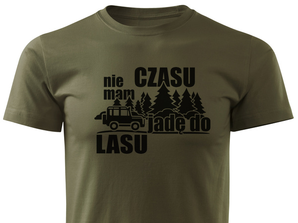 Myśliwska koszulka bawełniana T-shirt zieleń wojskowa nadruk - NIE MAM CZASU JADĘ DO LASU