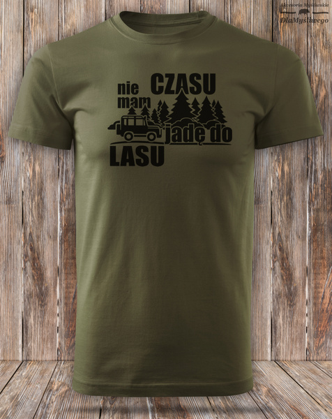 Myśliwska koszulka bawełniana T-shirt zieleń wojskowa nadruk - NIE MAM CZASU JADĘ DO LASU